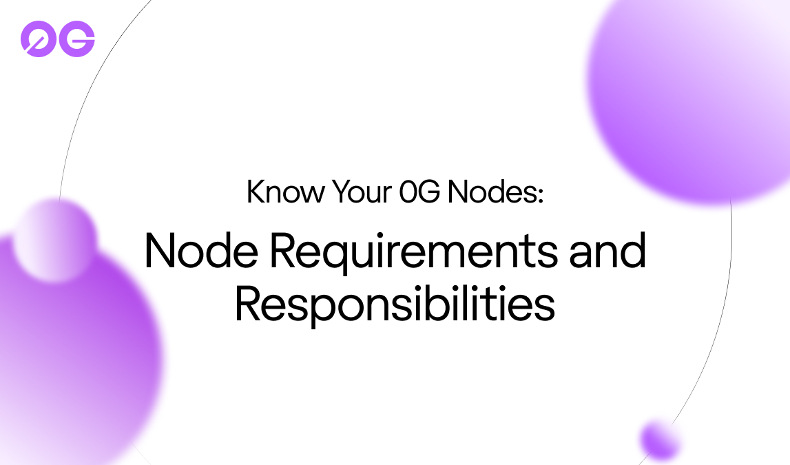 Know Your 0G Nodes: Requirements and Responsibilities